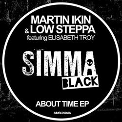 Download Martin Ikin & Low Steppa Featuring Elisabeth Troy - About Time EP