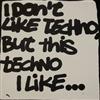 online anhören Various - I Dont Like Techno But This Techno I Like 2