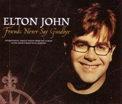 Download Elton John - Friends Never Say Goodbye