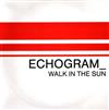 Echogram - Walk In The Sun