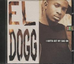 Download El Dogg - I Gotta Get My Sag OnMake You Happy