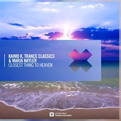 Download Kaimo K, Trance Classics & Maria Nayler - Closest Thing To Heaven