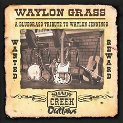 Download Shady Creek Outlaws - Waylon Grass A Bluegrass Tribute To Waylon Jennings