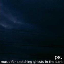 Download ps - Music For Sketching Ghosts In The Dark