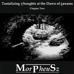 Download MorPheuSz - Tantalizing Thoughts At The Dawn Of Dreams Chapter Two