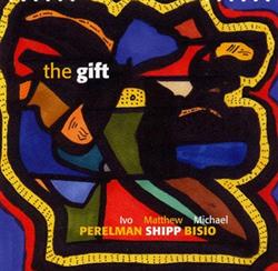 Download Ivo Perelman Matthew Shipp Michael Bisio - The Gift