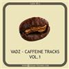 lyssna på nätet Vadz - Caffeine Tracks Vol 1