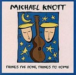 Download Michael Knott - Things Ive Done Things To Come