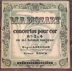 Download Wolfgang Amadeus Mozart, Roger Abraham, Orchestre De Chambre De Strasbourg, Ernest Bour - Concertos Pour Cor Nos 2 4 En Mi Bémol Majeur