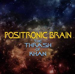 Download Positronic Brain - The Thrash Of Khan