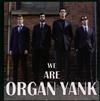 Organ Yank - We Are Organ Yank