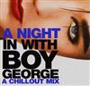 Album herunterladen Boy George - A Night In With Boy George A Chillout Mix