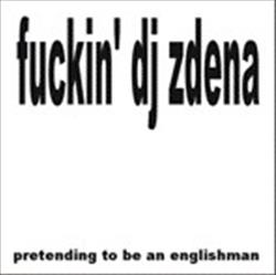 Download Lutajući DJ Zdena - Fuckin Dj Zdena Pretending To Be An Englishman