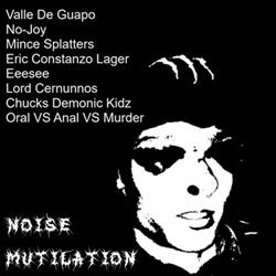 Download Valle Del Guapo No Joy Mince Splatters Erik Costanzo Lager Eeesee Lord Cernunnos Chucks Demonic Kidz Oral VS Anal VS Murder - Noise Mutilation