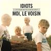 ouvir online Moi, Le Voisin - Idiots