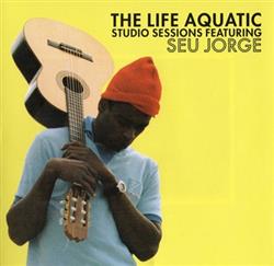 Download Seu Jorge - The Life Aquatic Studio Sessions Featuring Seu Jorge
