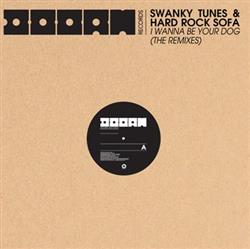 Download Swanky Tunes & Hard Rock Sofa - I Wanna Be Your Dog The Remixes