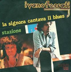 Download Ivano Fossati - La Signora Cantava Il Blues Stazione