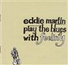 lytte på nettet Eddie Martin - Play The Blues With Feeling