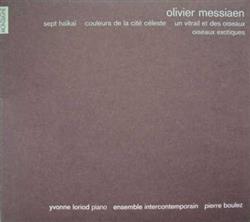 Download Olivier Messiaen Yvonne Loriod Ensemble Intercontemporain Pierre Boulez - Sept Haïkaï Couleurs De La Cité Céleste Un Vitrail Et Des Oiseaux Oiseaux Exotiques