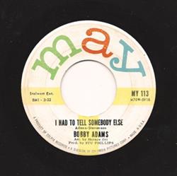 Download Bobby Adams - I Had To Tell Somebody Else Who Knows What Might Have Been