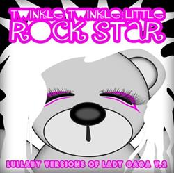 Download Twinkle Twinkle Little Rock Star - Lullaby Versions Of Lady Gaga V2