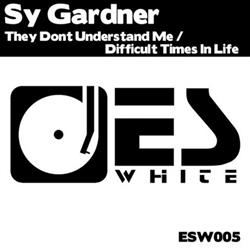 Download Sy Gardner - They Dont Understand Me Difficult Times In Life