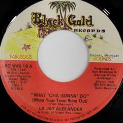 Download La Jay Alexander - What Cha Gonna Do When Your Time Runs Out Say So