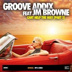 Download Groove Addix feat JM Browne - Cant Help The Way Pt 2