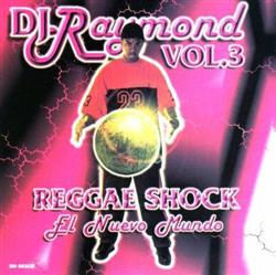 Download DJ Raymond - Vol 3 Reggae Shock El Nuevo Mundo