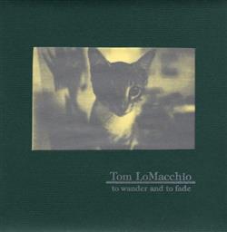 Download Tom LoMacchio - To Wander And To Fade