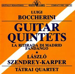 Download Luigi Boccherini László SzendreyKarper, Tátrai Quartet - Guitar Quintets La Ritirada Di Madrid Fandango