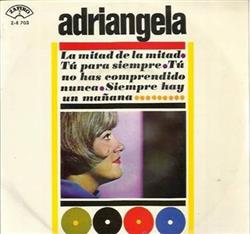 Download Adriángela - La Mitad De La Mitad Tú No Has Comprendido Nunca Siempre Hay Mañana