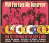 ladda ner album Various - Will You Love Me Tomorrow The Girl Groups Of The 50s 60s