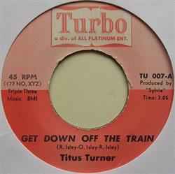 Download Titus Turner - Get Down Off The Train