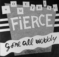 Download Something Fierce - Gone All Wobbly