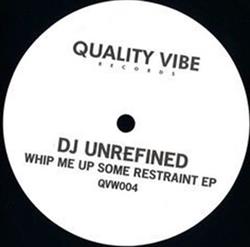 Download DJ Unrefined - Whip Me Up Some Restraint Ep
