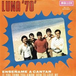 Download Luna '70' - Enseñame A Cantar If You Think You Know How To Love Me