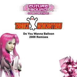 Download Trance Generators - Do You Wanna Balloon 2009 Remixes