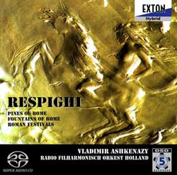 Download Ottorino Respighi, Vladimir Ashkenazy, Radio Filharmonisch Orkest - Symphonic Poems Pines Of Rome Fountains Of Rome Roman Festivals