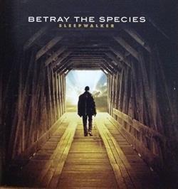 Download Betray The Species - Sleepwalker