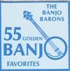 last ned album The Banjo Barons - 55 Golden Banjo Favorites