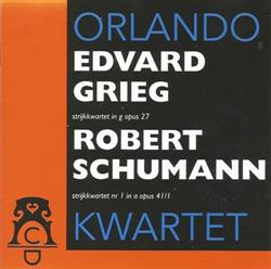 Download Grieg, Schumann, Orlando Kwartet - Strijkkwartet In G Opus 27 187778 Strijkkwartet Nr I In A Opus 41I 1842