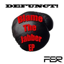 Download Defunct! - Blame The Jabber EP