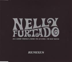 Download Nelly Furtado - All Good Things Come To An End No Hay Igual Remixes