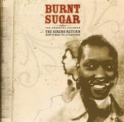 Download Burnt Sugar The Arkestra Chamber - That Depends On What You Know 13 The Sirens Return Keep It Real Til It Flatlines