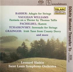 Download Barber, Vaughan Williams, Pachelbel, Tchaikovsky, Grainger, Leonard Slatkin, Saint Louis Symphony Orchestra - Adagio For Strings Fantasia On A Theme By Thomas Tallis Kanon Serenade For Strings Irish Tune From County Derry