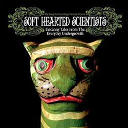 Download Soft Hearted Scientists - Uncanny Tales From The Everyday Undergrowth