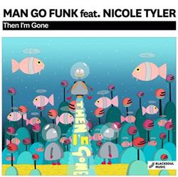 Download Man Go Funk Feat Nicole Tyler - Then Im Gone