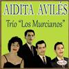 ascolta in linea Aidita Viles, Trio Los Murcianos - Aidita Viles y El Trío Los Murcianos